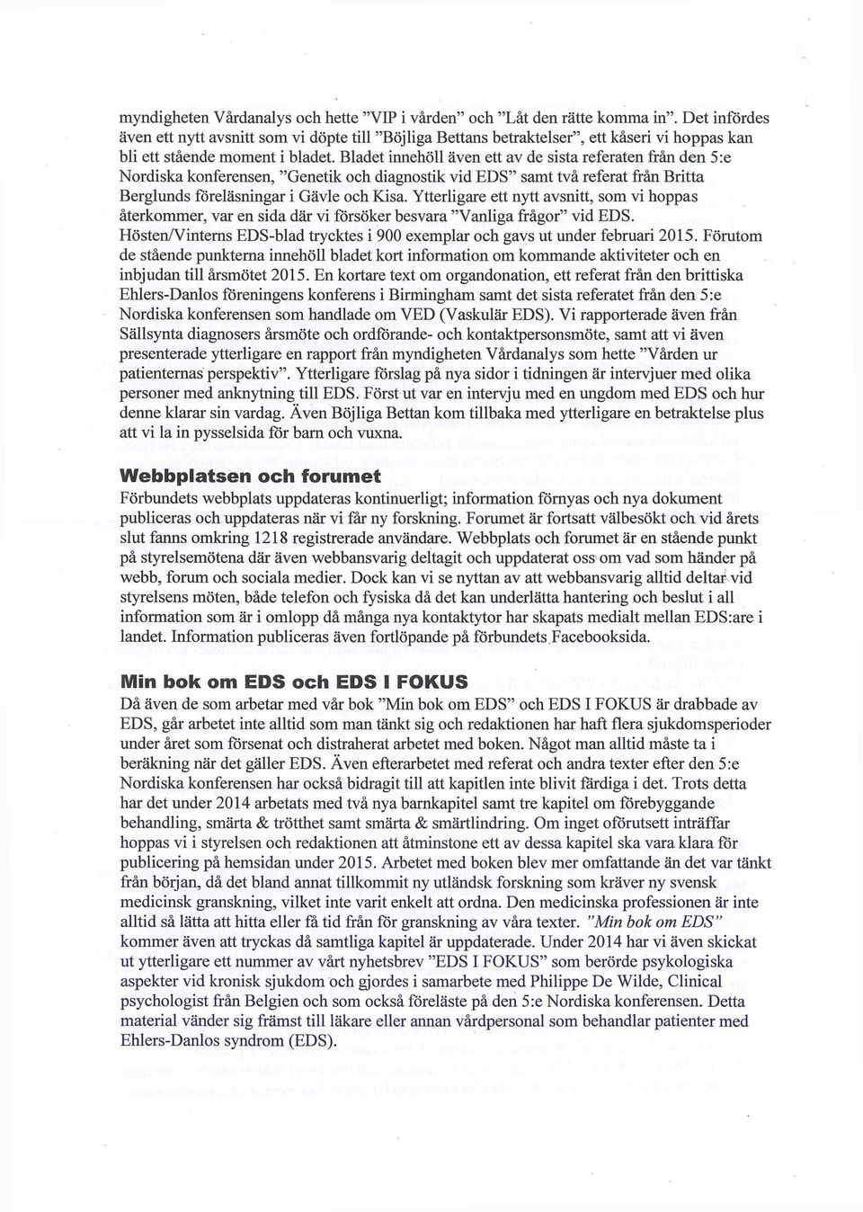 Bladet innehöll även ett av de sista referaten från den 5:e Nordiska konferensen, "Genetik och diagnostik vid EDS" samt två referat från Britta Berglunds föreläsningar i Gävle och Kisa.