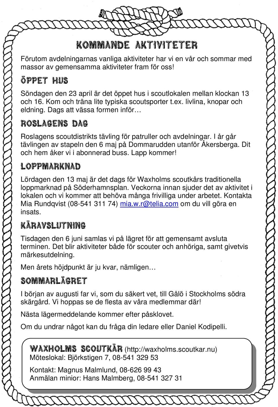 Dags att vässa formen inför Roslagens dag Roslagens scoutdistrikts tävling för patruller och avdelningar. I år går tävlingen av stapeln den 6 maj på Dommarudden utanför Åkersberga.