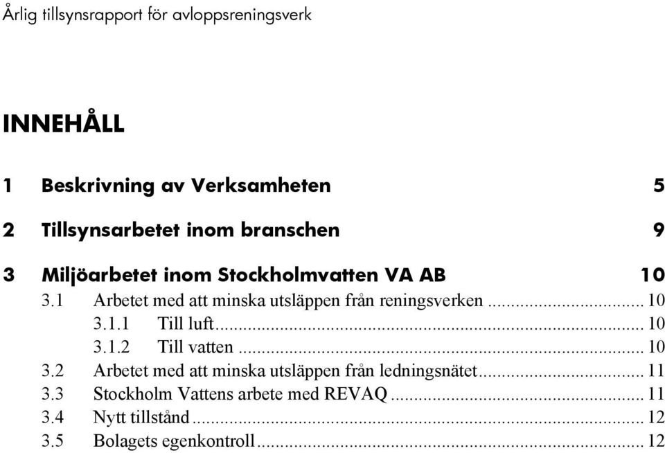 .. 10 3.1.2 Till vatten... 10 3.2 Arbetet med att minska utsläppen från ledningsnätet... 11 3.