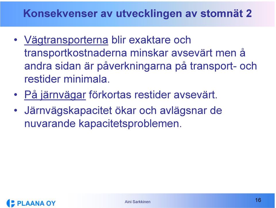 påverkningarna på transport- och restider minimala.