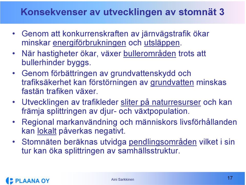 Genom förbättringen av grundvattenskydd och trafiksäkerhet kan förstörningen av grundvatten minskas fastän trafiken växer.