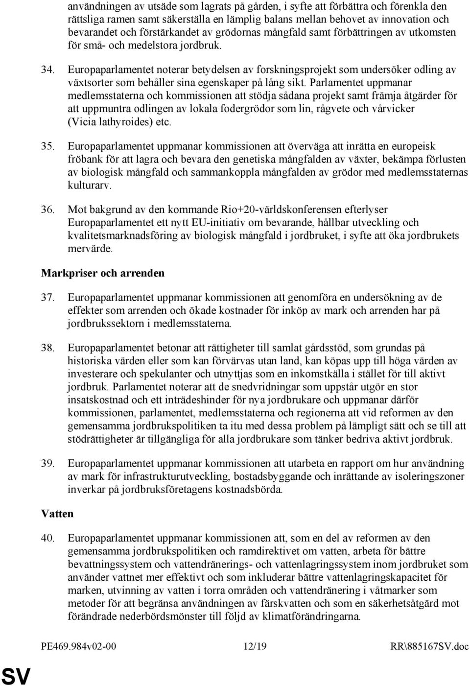 Europaparlamentet noterar betydelsen av forskningsprojekt som undersöker odling av växtsorter som behåller sina egenskaper på lång sikt.