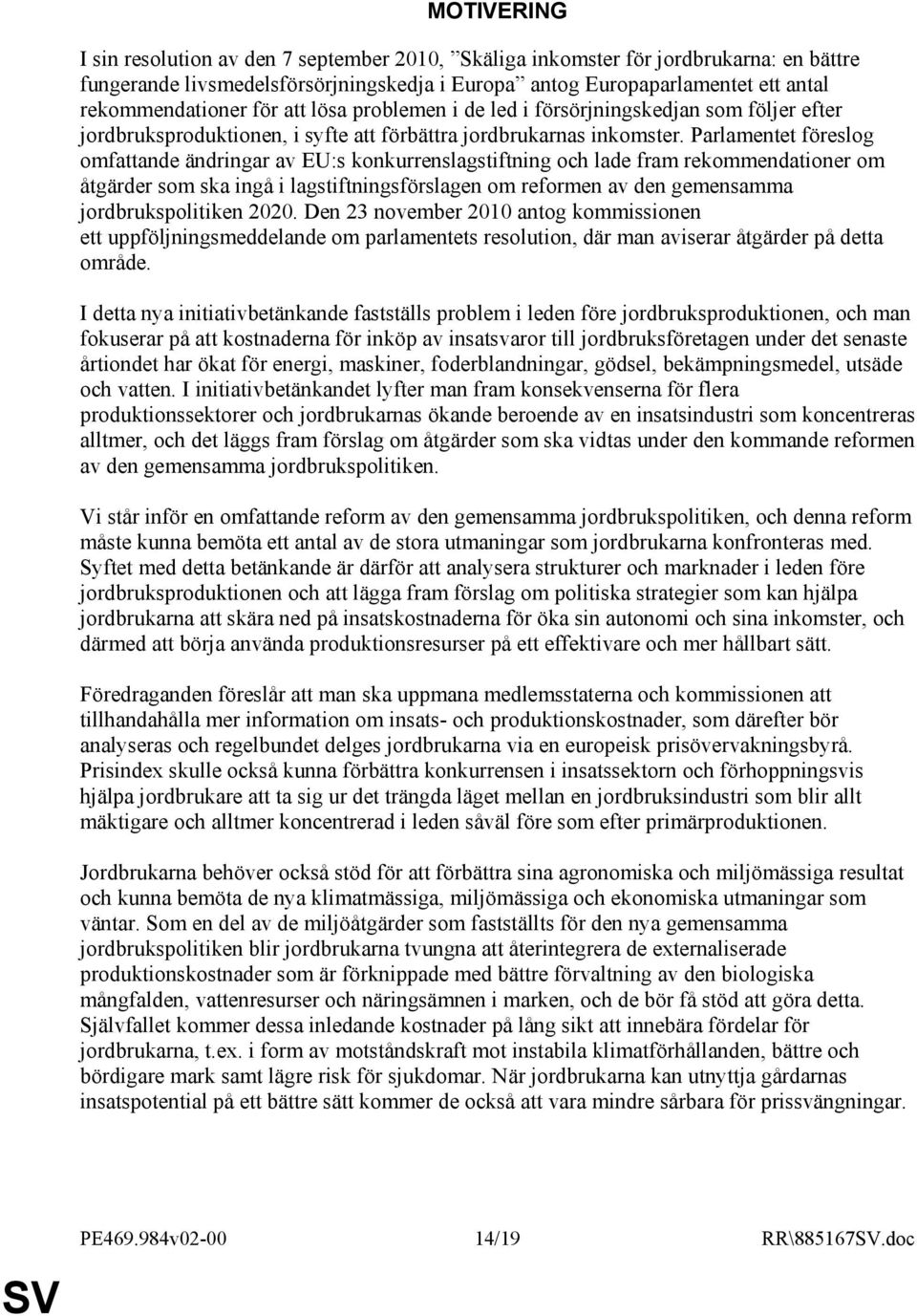 Parlamentet föreslog omfattande ändringar av EU:s konkurrenslagstiftning och lade fram rekommendationer om åtgärder som ska ingå i lagstiftningsförslagen om reformen av den gemensamma