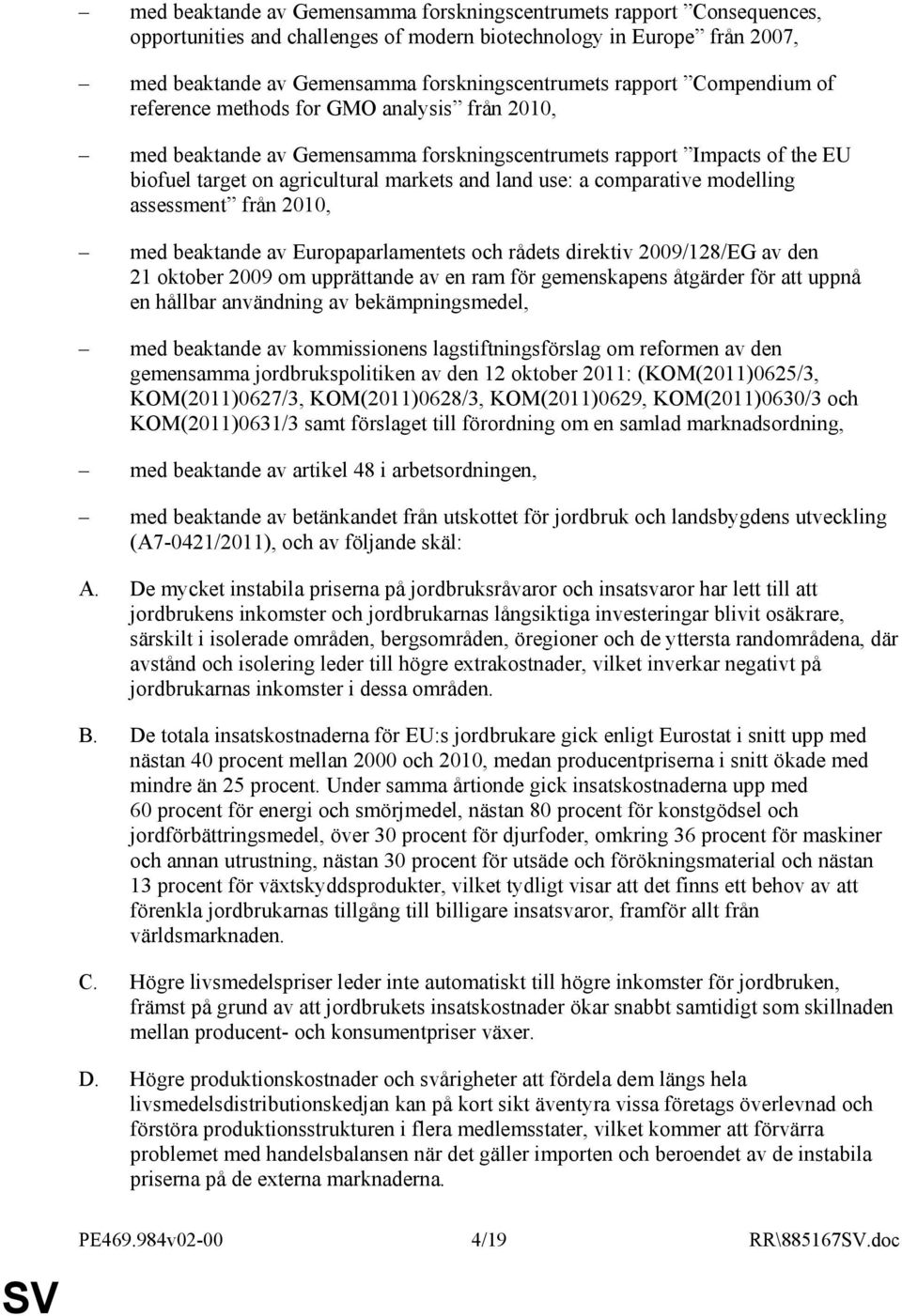 comparative modelling assessment från 2010, med beaktande av Europaparlamentets och rådets direktiv 2009/128/EG av den 21 oktober 2009 om upprättande av en ram för gemenskapens åtgärder för att uppnå