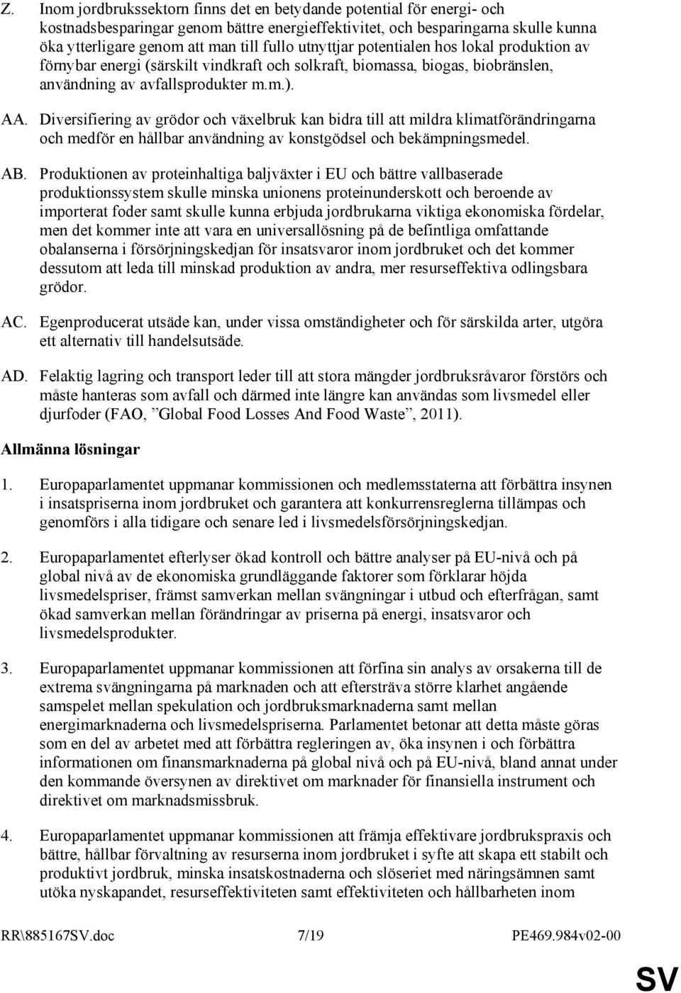 Diversifiering av grödor och växelbruk kan bidra till att mildra klimatförändringarna och medför en hållbar användning av konstgödsel och bekämpningsmedel. AB.