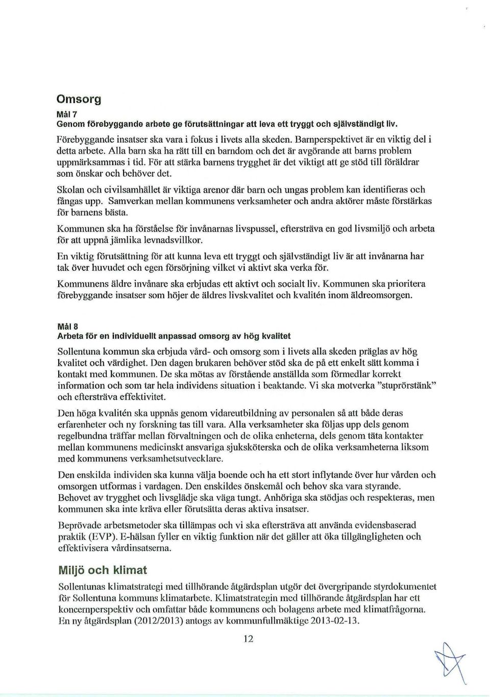 För att stärka barnens trygghet är det viktigt att ge stöd till föräldrar som önskar och behöver det.