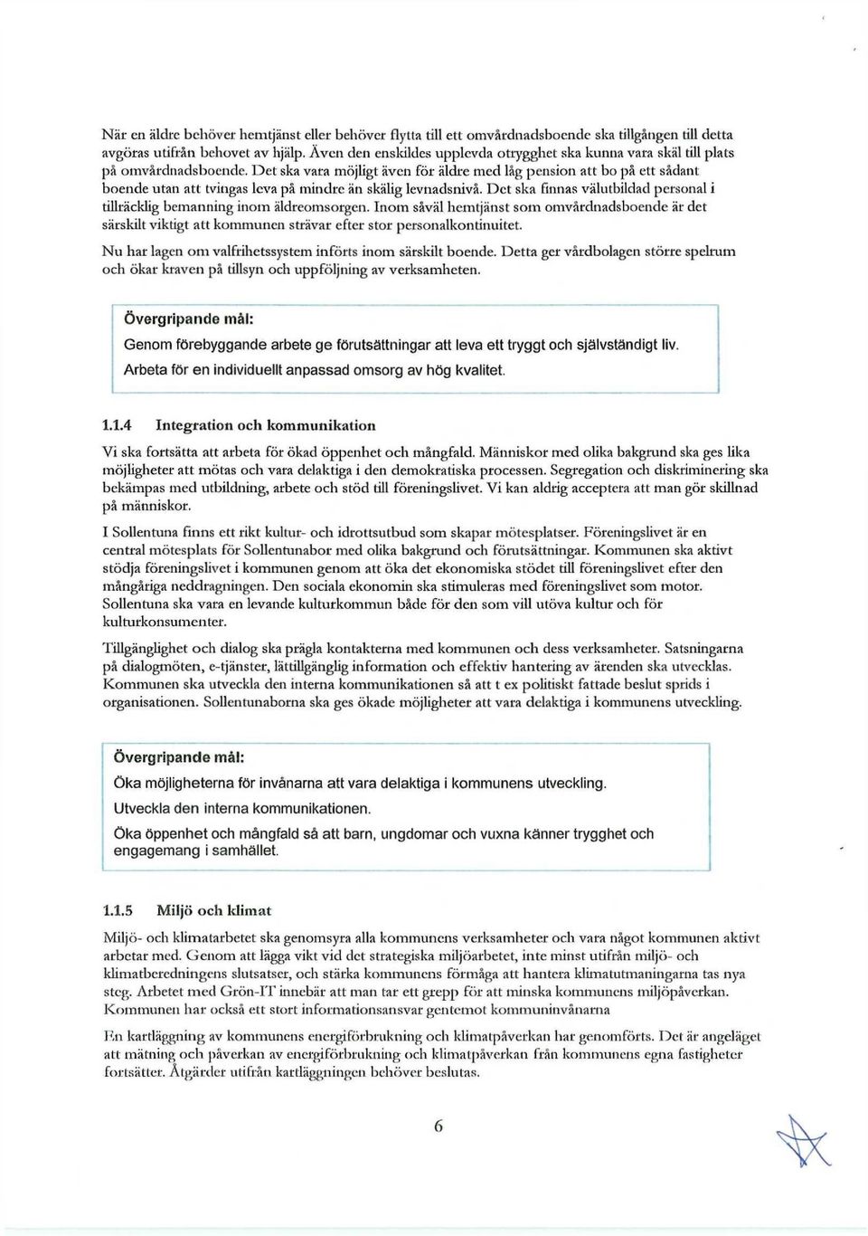 Det ska vara möjligt även för äldre med låg pension att bo på ett sådant boende utan att tvingas leva på mindre än skälig levnadsnivå.