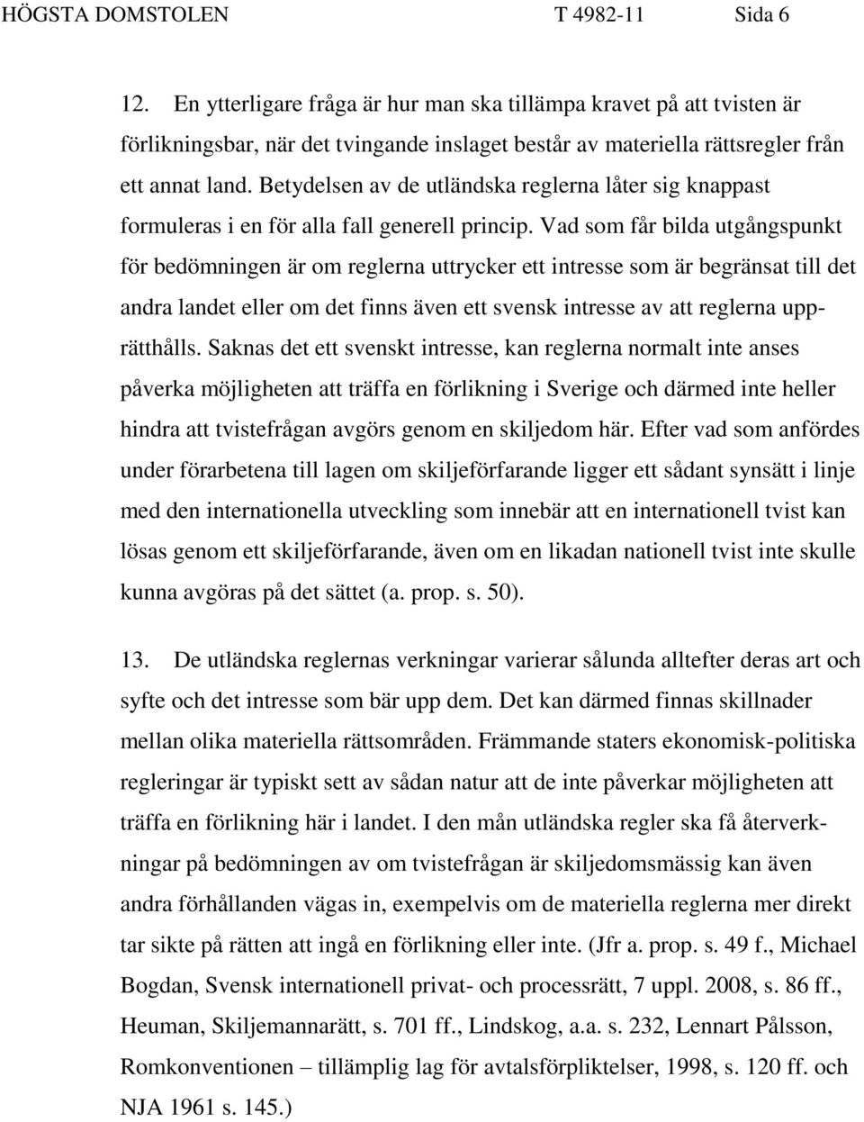 Betydelsen av de utländska reglerna låter sig knappast formuleras i en för alla fall generell princip.