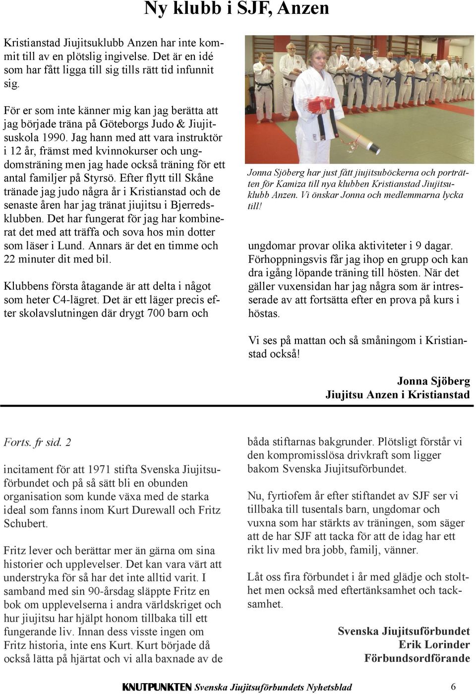 Jag hann med att vara instruktör i 12 år, främst med kvinnokurser och ungdomsträning men jag hade också träning för ett antal familjer på Styrsö.