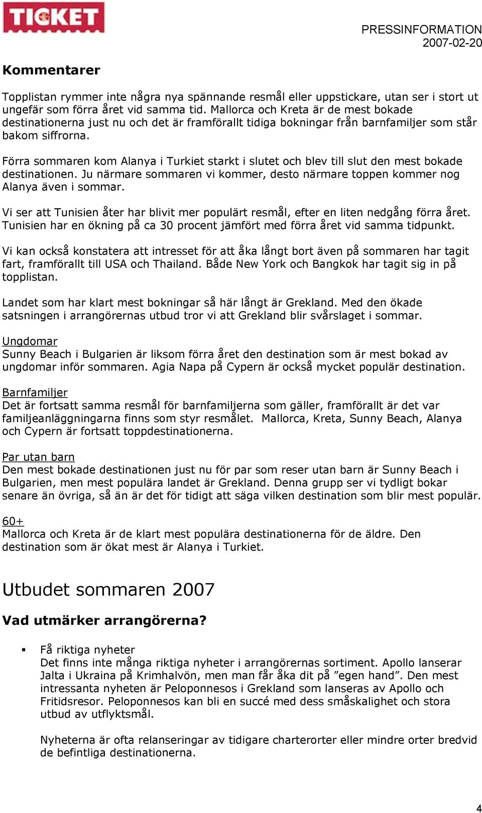 Förra sommaren kom Alanya i Turkiet starkt i slutet och blev till slut den mest bokade destinationen. Ju närmare sommaren vi kommer, desto närmare toppen kommer nog Alanya även i sommar.