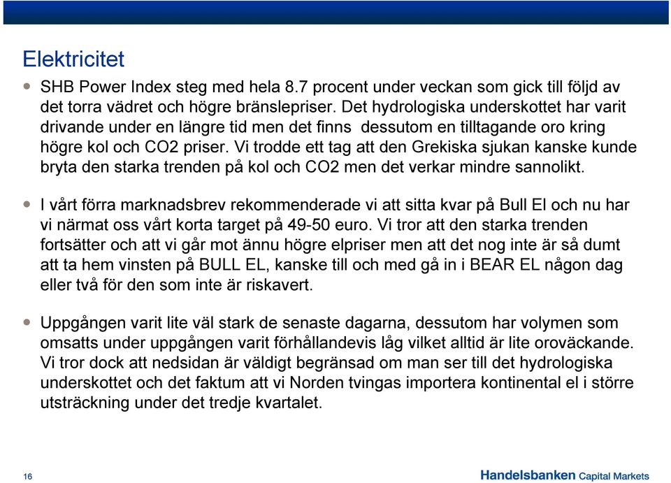Vi trodde ett tag att den Grekiska sjukan kanske kunde bryta den starka trenden på kol och CO2 men det verkar mindre sannolikt.