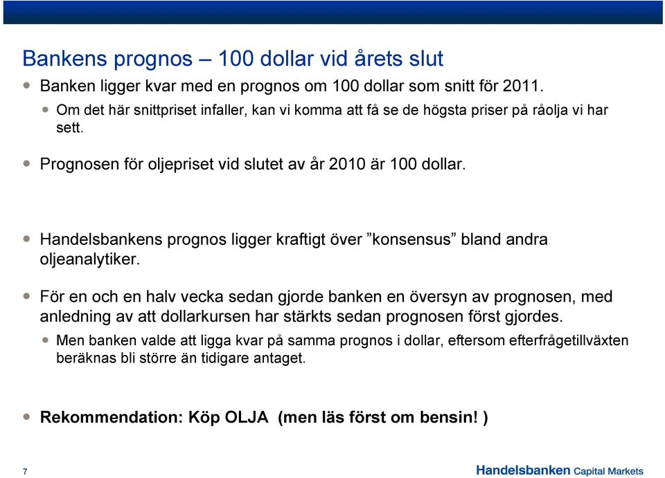 Handelsbankens prognos ligger kraftigt över konsensus bland andra oljeanalytiker.