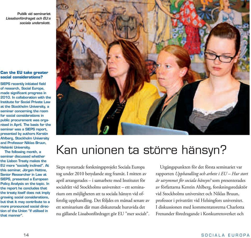 In collaboration with the Institute for Social Private Law at the Stockholm University, a seminar concerning the room for social considerations in public procurement was organised in April.