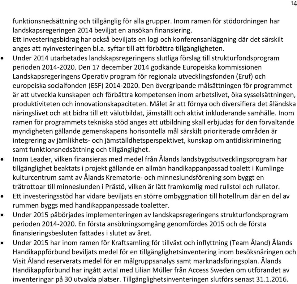 Under 2014 utarbetades landskapsregeringens slutliga förslag till strukturfondsprogram perioden 2014-2020.