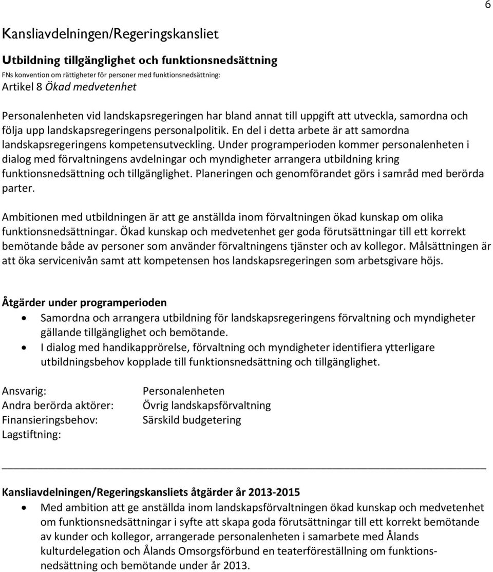 En del i detta arbete är att samordna landskapsregeringens kompetensutveckling.