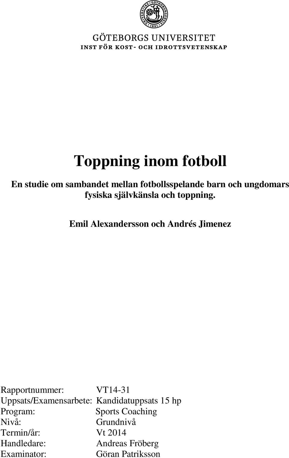 Emil Alexandersson och Andrés Jimenez Rapportnummer: VT14-31 Uppsats/Examensarbete: