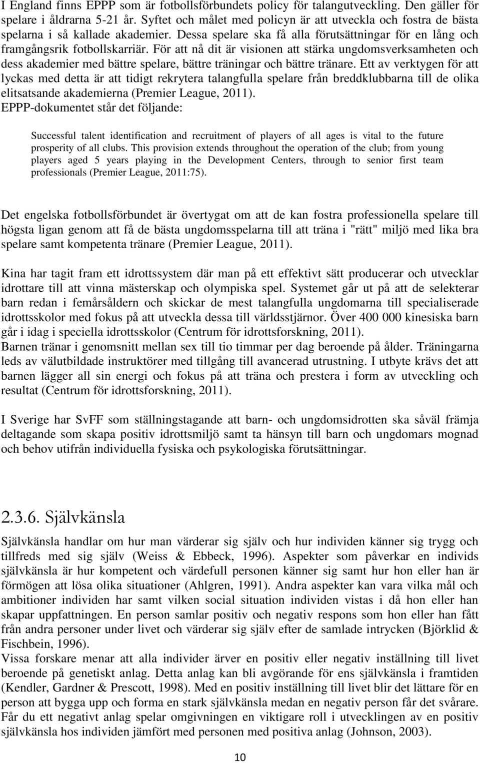 För att nå dit är visionen att stärka ungdomsverksamheten och dess akademier med bättre spelare, bättre träningar och bättre tränare.