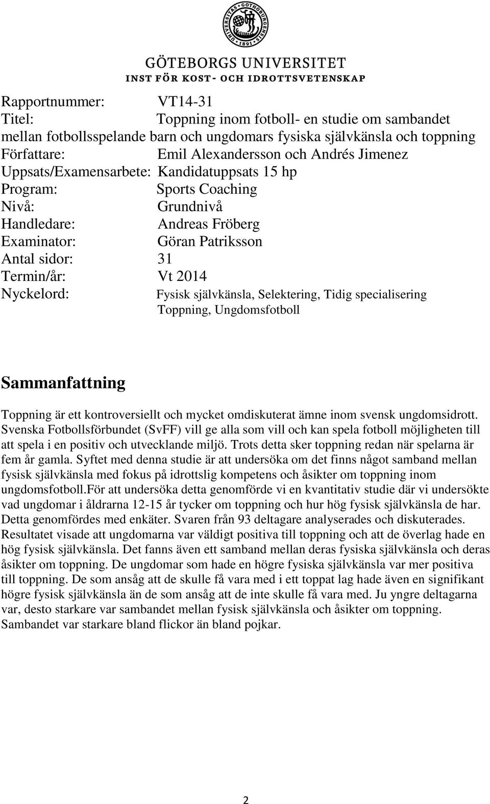 Fysisk självkänsla, Selektering, Tidig specialisering Toppning, Ungdomsfotboll Sammanfattning Toppning är ett kontroversiellt och mycket omdiskuterat ämne inom svensk ungdomsidrott.