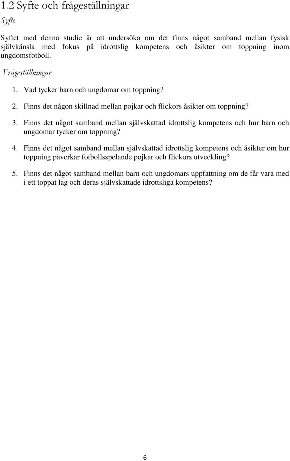 Finns det något samband mellan självskattad idrottslig kompetens och hur barn och ungdomar tycker om toppning? 4.