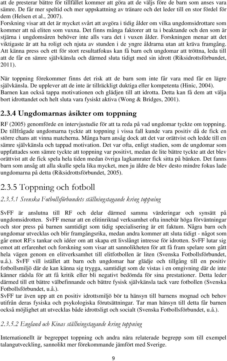 Forskning visar att det är mycket svårt att avgöra i tidig ålder om vilka ungdomsidrottare som kommer att nå eliten som vuxna.