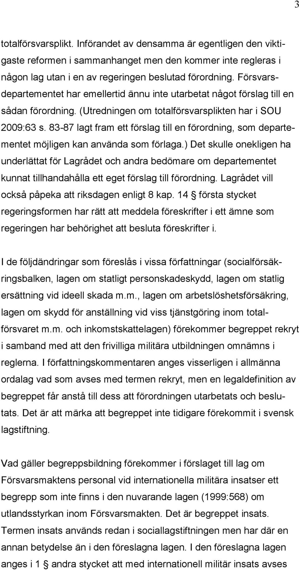 83-87 lagt fram ett förslag till en förordning, som departementet möjligen kan använda som förlaga.