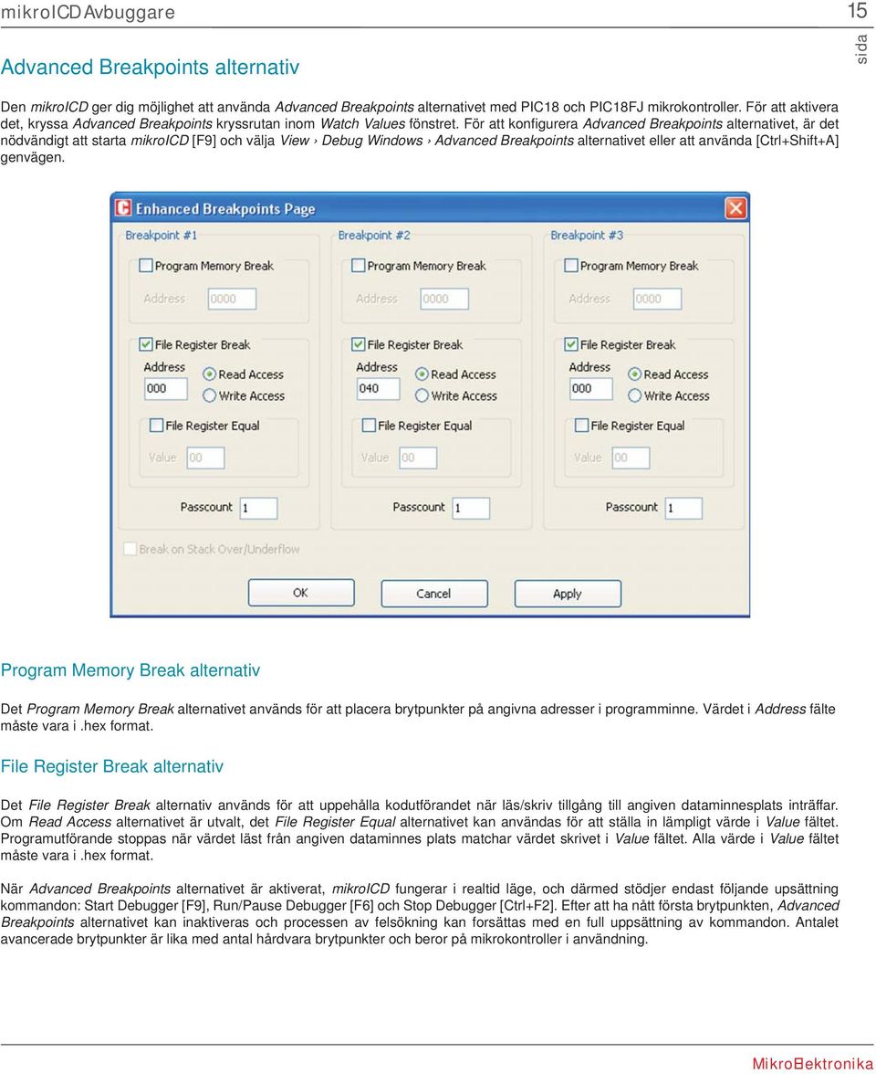 För att konfigurera Advanced Breakpoints alternativet, är det nödvändigt att starta mikroicd [F9] och välja View Debug Windows Advanced Breakpoints alternativet eller att använda [Ctrl+Shift+A]