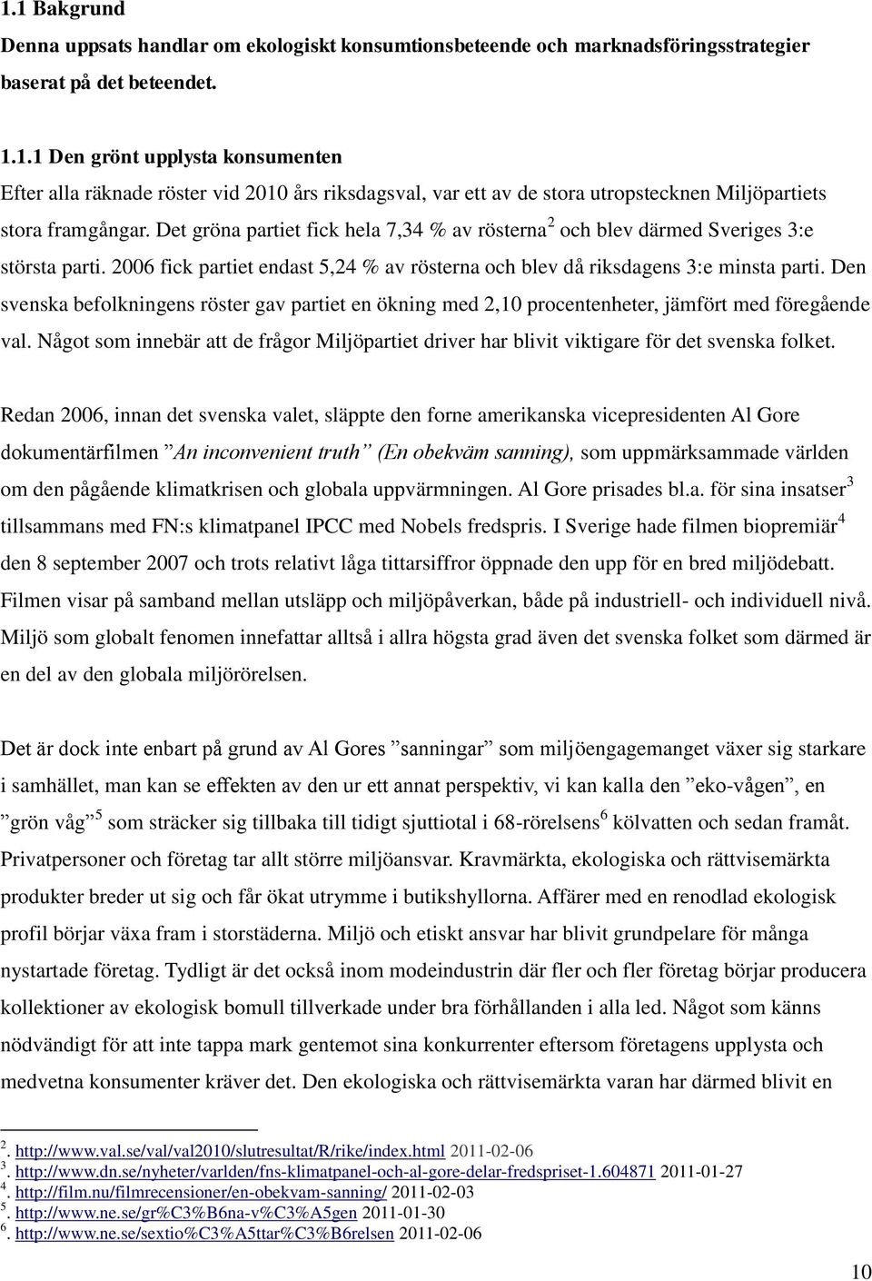 Den svenska befolkningens röster gav partiet en ökning med 2,10 procentenheter, jämfört med föregående val.