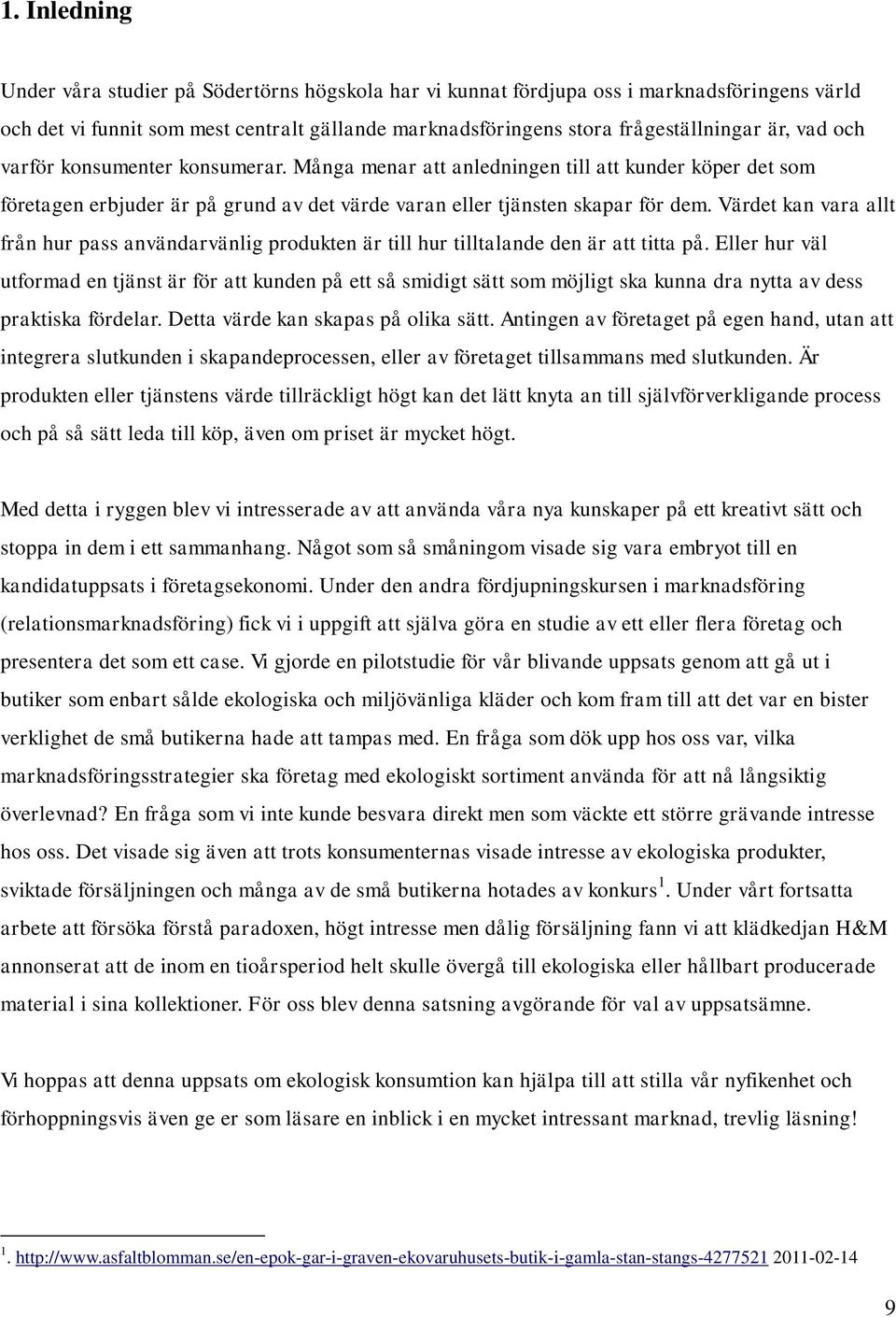 Värdet kan vara allt från hur pass användarvänlig produkten är till hur tilltalande den är att titta på.