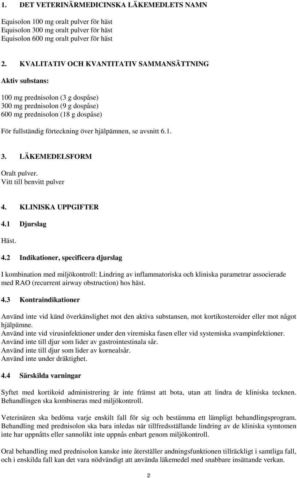 hjälpämnen, se avsnitt 6.1. 3. LÄKEMEDELSFORM Oralt pulver. Vitt till benvitt pulver 4.