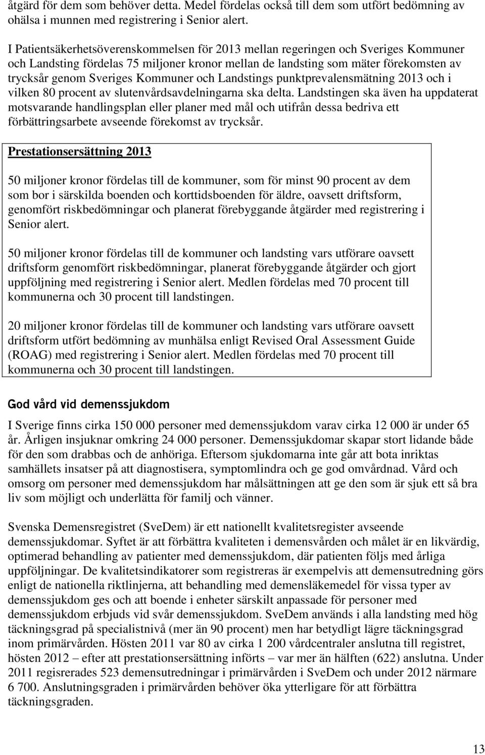 Kommuner och Landstings punktprevalensmätning 2013 och i vilken 80 procent av slutenvårdsavdelningarna ska delta.