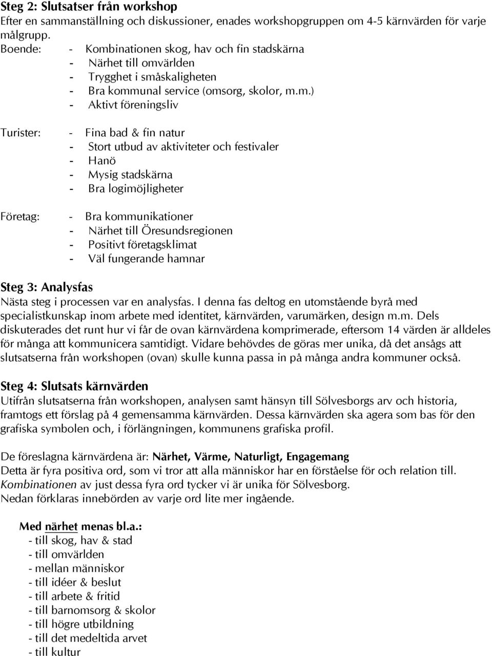 inationen skog, hav och fin stadskärna - Närhet till omv