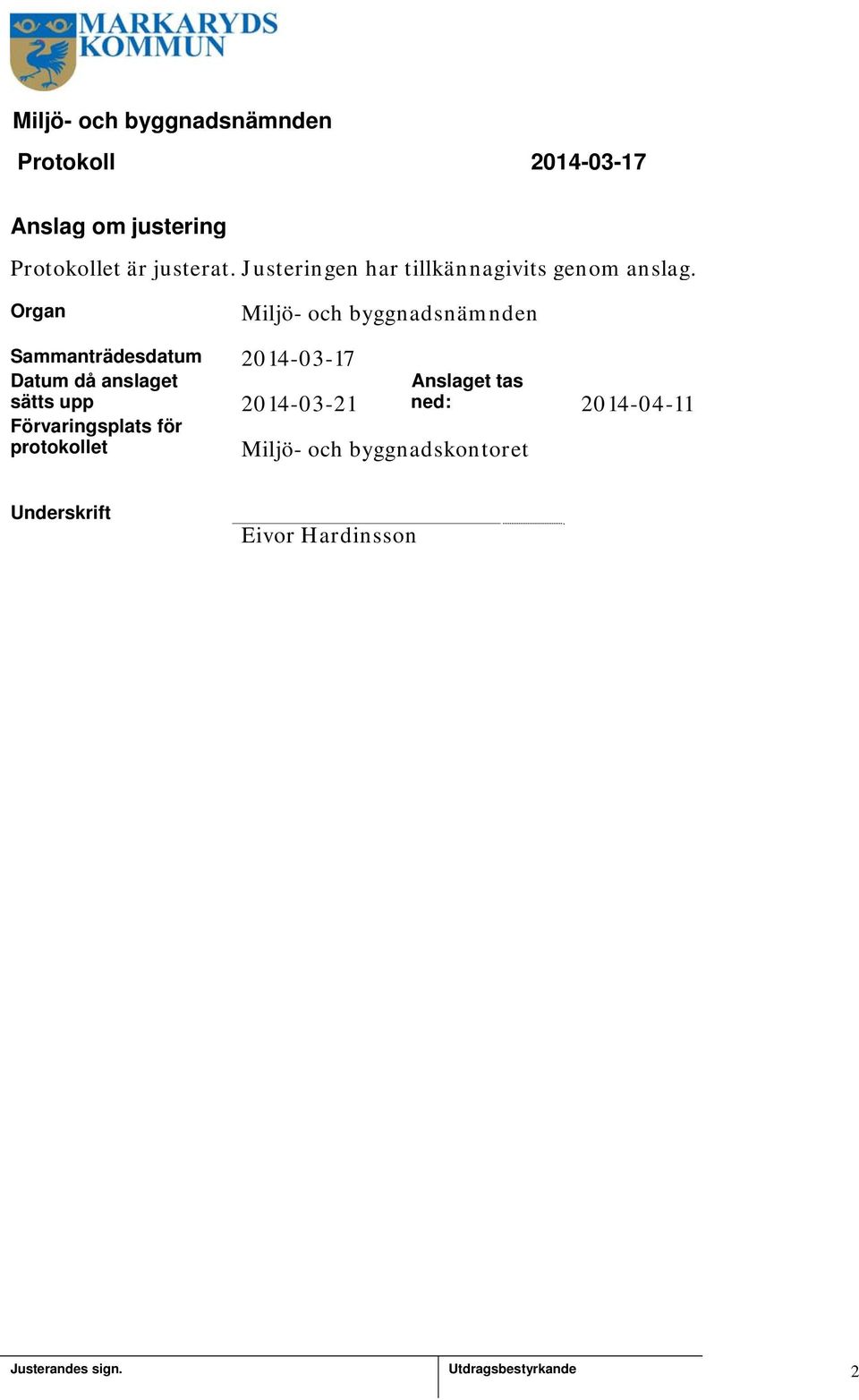 Organ Miljö- och byggnadsnämnden Sammanträdesdatum 204-03-7 Datum då anslaget
