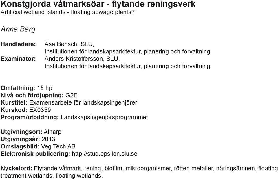 landskapsarkitektur, planering och förvaltning Omfattning: 15 hp Nivå och fördjupning: G2E Kurstitel: Examensarbete för landskapsingenjörer Kurskod: EX0359 Program/utbildning: