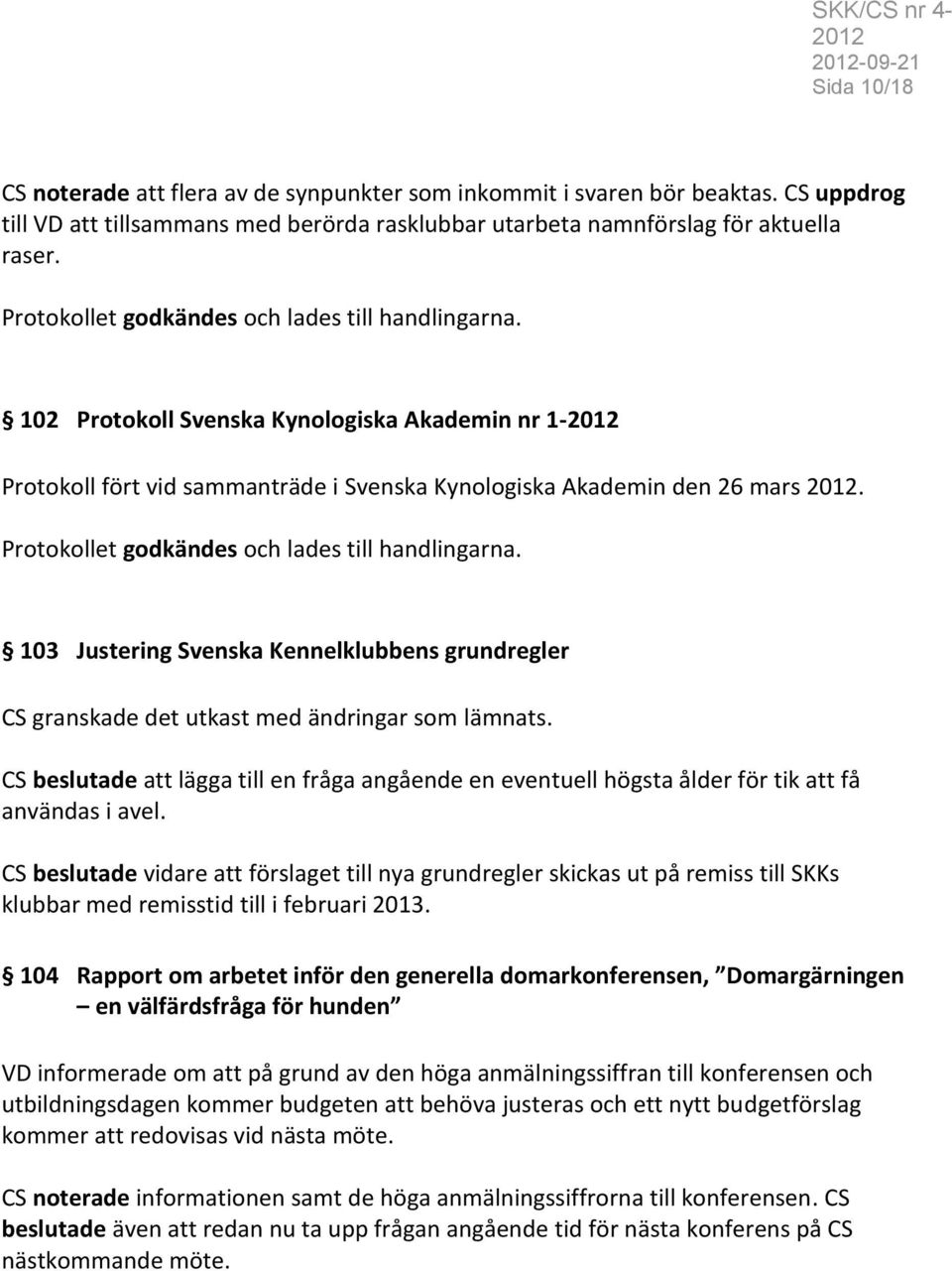 103 Justering Svenska Kennelklubbens grundregler CS granskade det utkast med ändringar som lämnats.