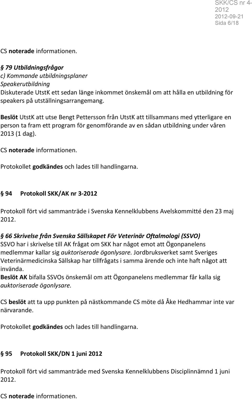 94 Protokoll SKK/AK nr 3- Protokoll fört vid sammanträde i Svenska Kennelklubbens Avelskommitté den 23 maj.