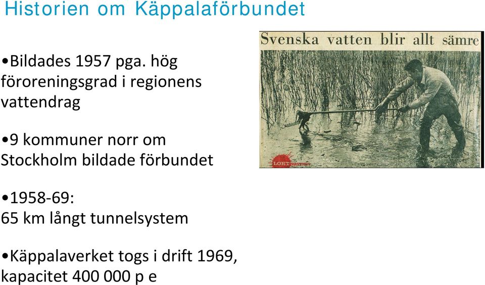 norr om Stockholm bildade förbundet 1958 69: 65 km långt