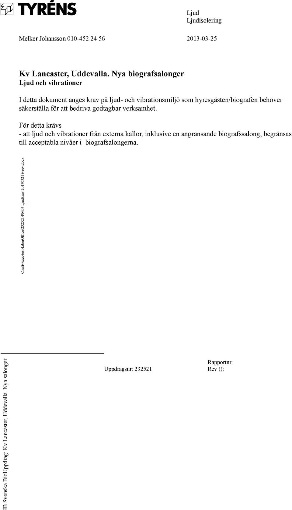 vibrationsmiljö som hyresgästen/biografen behöver säkerställa för att bedriva godtagbar