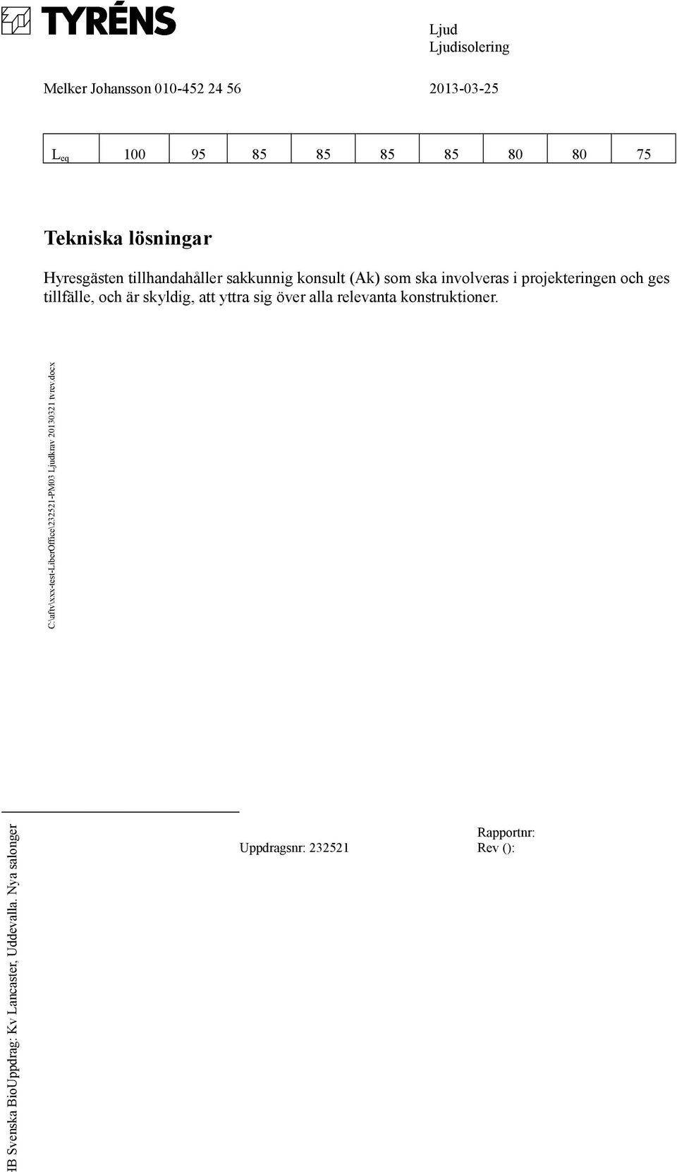 ska involveras i projekteringen och ges tillfälle, och