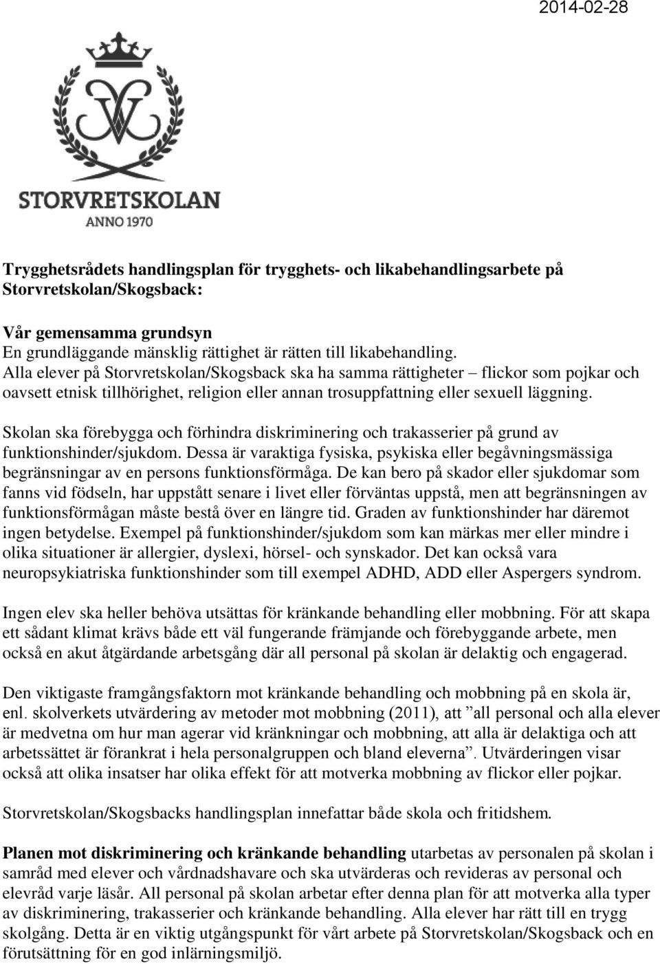 Skolan ska förebygga och förhindra diskriminering och trakasserier på grund av funktionshinder/sjukdom.