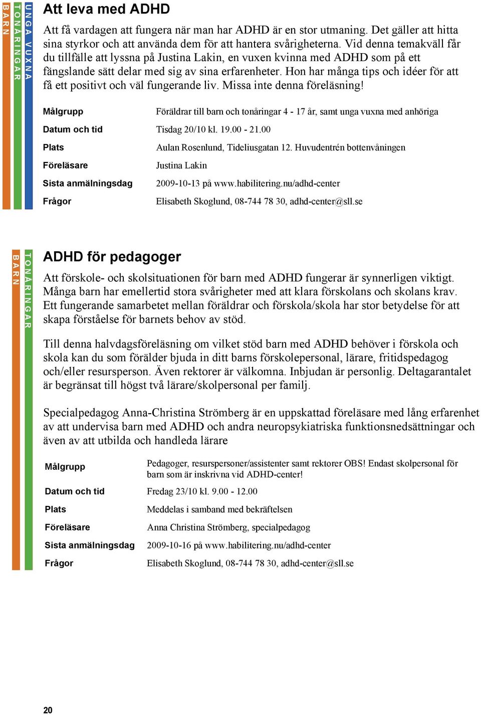 Hon har många tips och idéer för att få ett positivt och väl fungerande liv. Missa inte denna föreläsning!