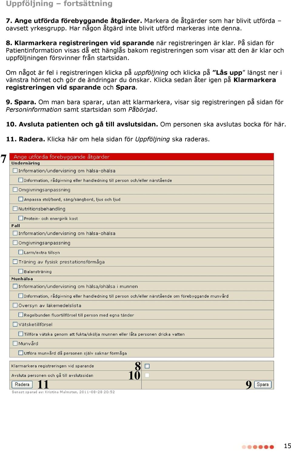 På sidan för Patientinformation visas då ett hänglås bakom registreringen som visar att den är klar och uppföljningen försvinner från startsidan.