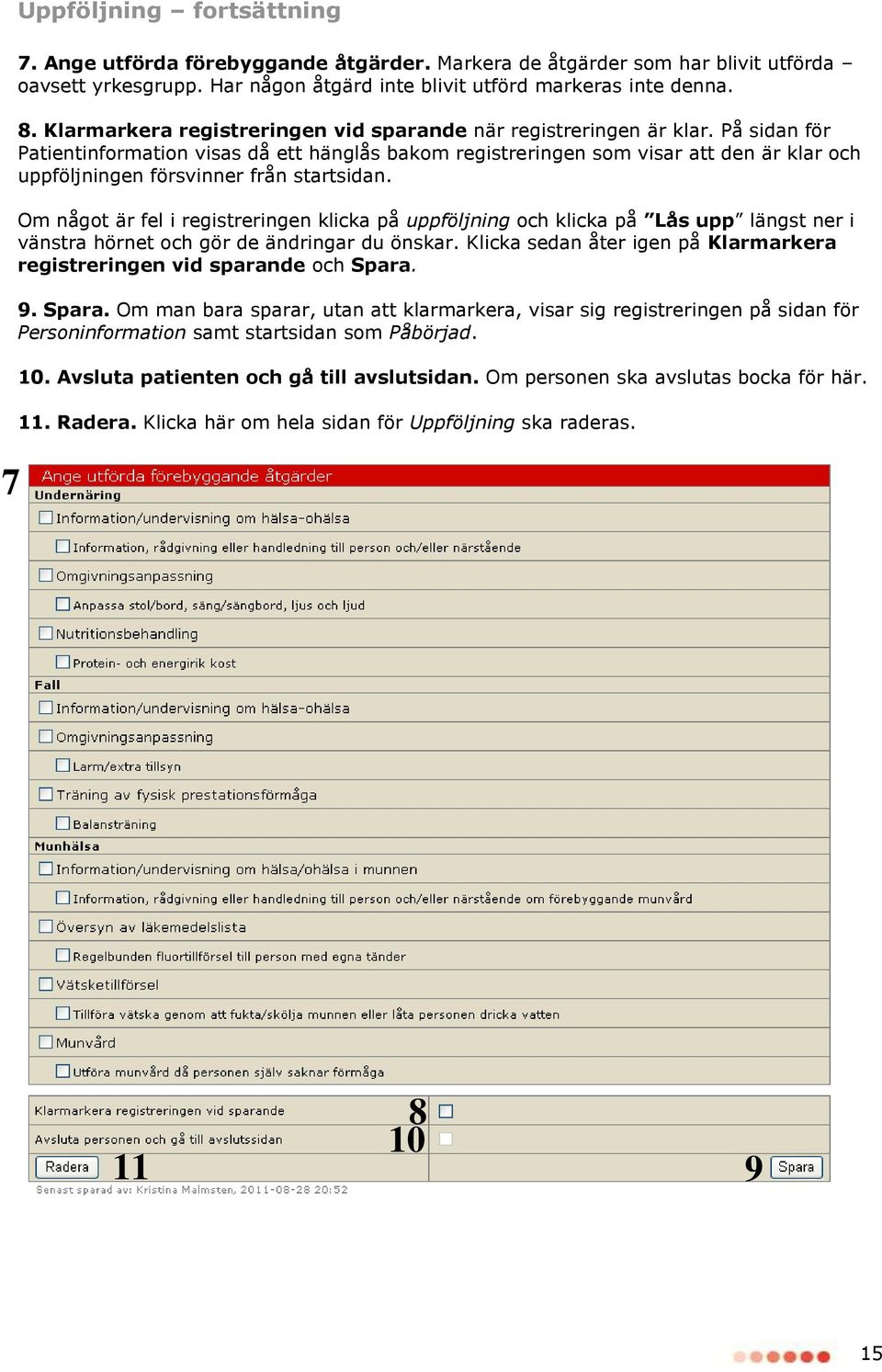 På sidan för Patientinformation visas då ett hänglås bakom registreringen som visar att den är klar och uppföljningen försvinner från startsidan.