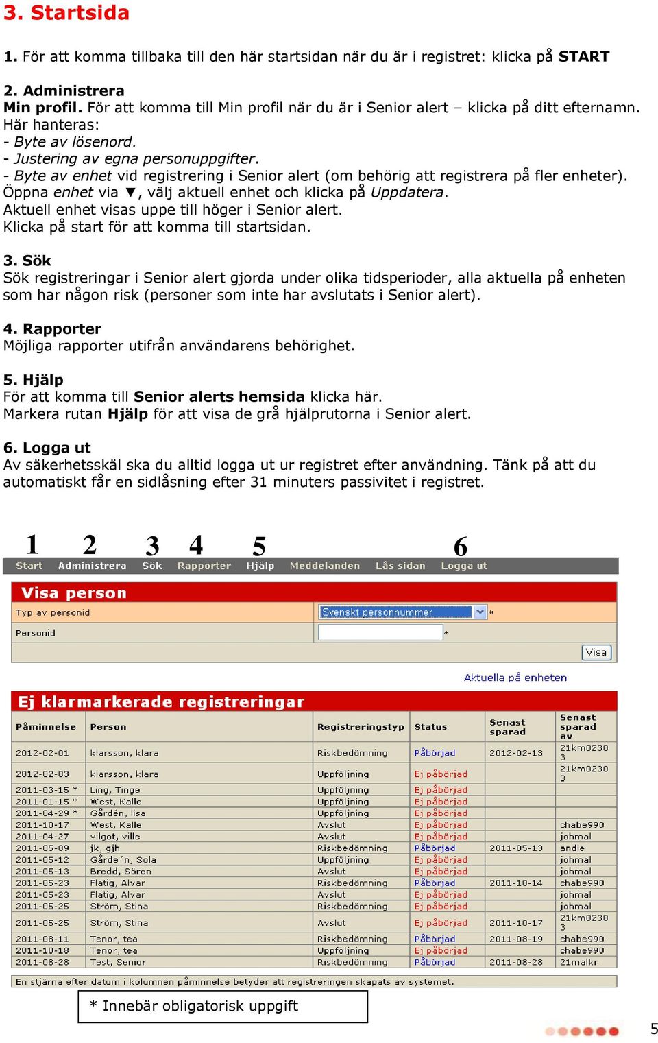 - Byte av enhet vid registrering i Senior alert (om behörig att registrera på fler enheter). Öppna enhet via, välj aktuell enhet och klicka på Uppdatera.