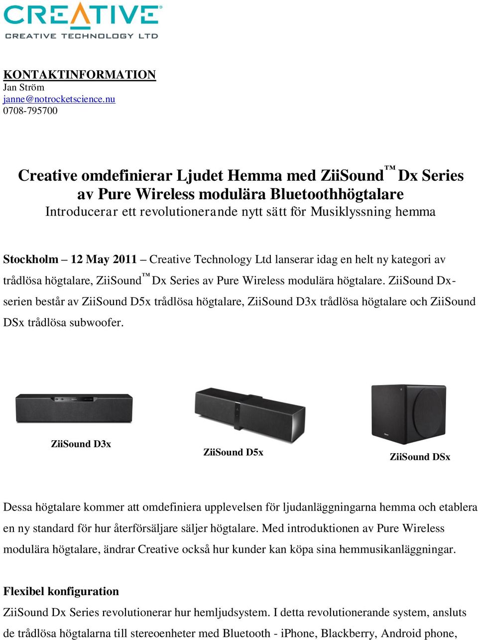 May 2011 Creative Technology Ltd lanserar idag en helt ny kategori av trådlösa högtalare, ZiiSound Dx Series av Pure Wireless modulära högtalare.