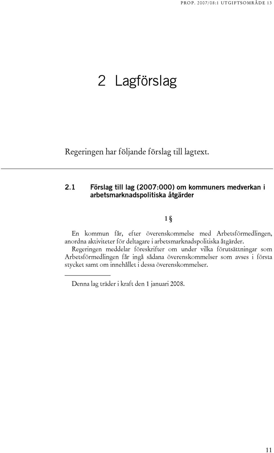 Arbetsförmedlingen, anordna aktiviteter för deltagare i arbetsmarknadspolitiska åtgärder.