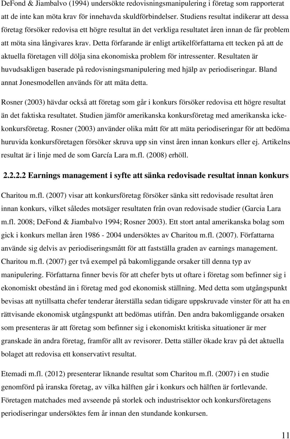 Detta förfarande är enligt artikelförfattarna ett tecken på att de aktuella företagen vill dölja sina ekonomiska problem för intressenter.