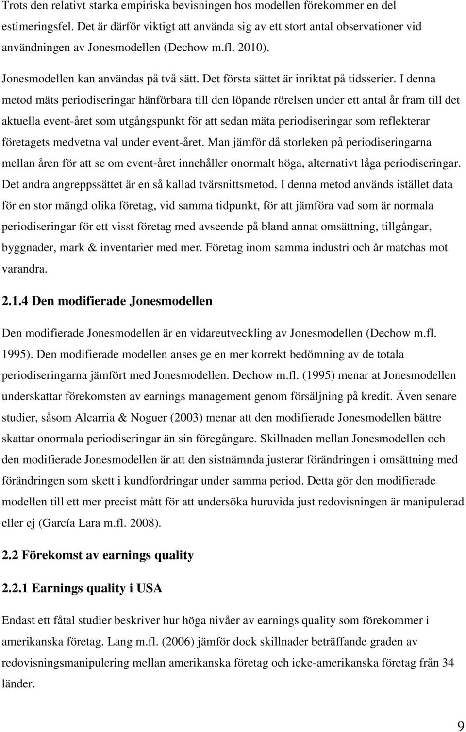 Det första sättet är inriktat på tidsserier.