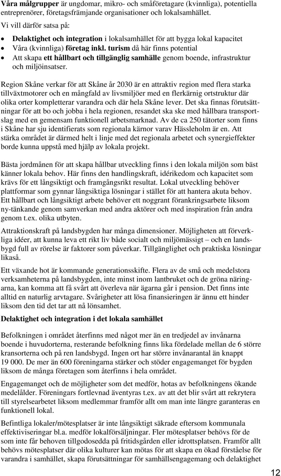 turism då här finns potential Att skapa ett hållbart och tillgänglig samhälle genom boende, infrastruktur och miljöinsatser.