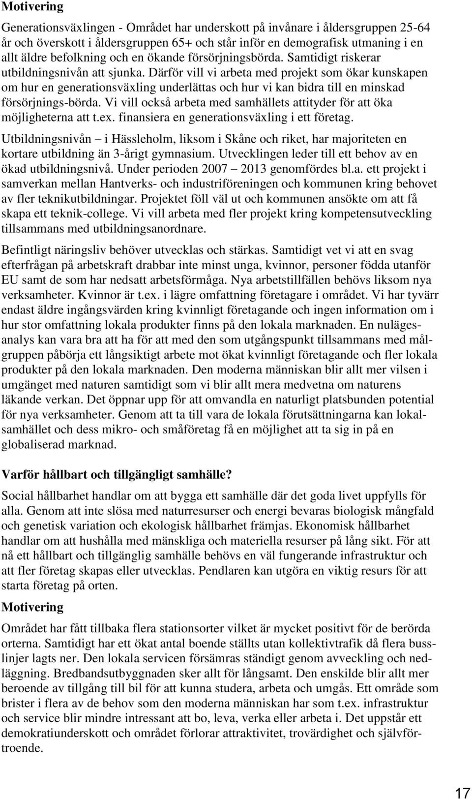 Därför vill vi arbeta med projekt som ökar kunskapen om hur en generationsväxling underlättas och hur vi kan bidra till en minskad försörjnings-börda.