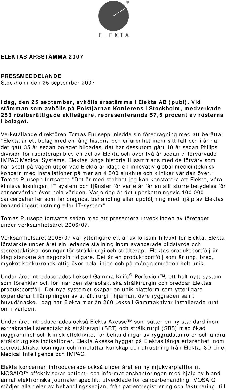 Verkställande direktören Tomas Puusepp inledde sin föredragning med att berätta: Elekta är ett bolag med en lång historia och erfarenhet inom sitt fält och i år har det gått 35 år sedan bolaget